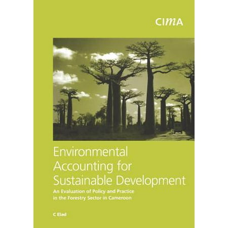 Environmental Accounting for Sustainable Development : An Evaluation of Policy and Practice in the Forestry Sector in
