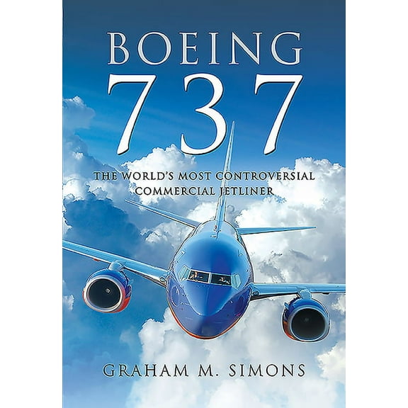 Boeing 737: The World's Most Controversial Commercial Jetliner (Hardcover)