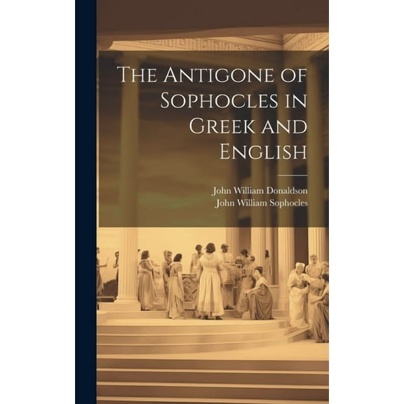 The Antigone of Sophocles in Greek and English (Hardcover)