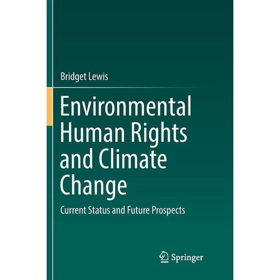 Environmental Human Rights and Climate Change: Current Status and Future Prospects, (Paperback)