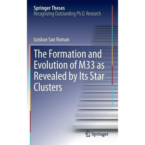 Springer Theses The Formation and Evolution of M33 as Revealed by Its Star Clusters, (Hardcover)