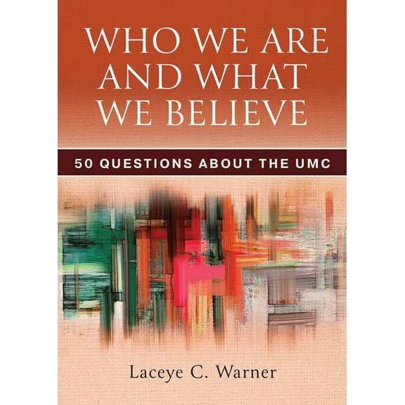 Who We Are and What We Believe: 50 Questions about the Umc, (Paperback)