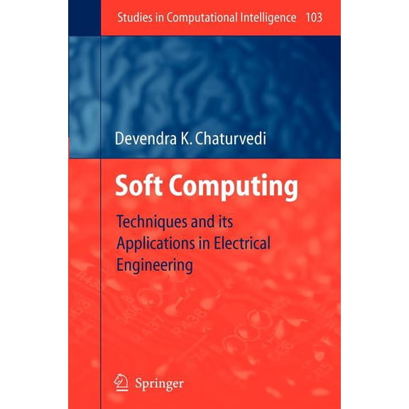 Studies in Computational Intelligence Soft Computing: Techniques and Its Applications in Electrical Engineering, Book 103, (Paperback)