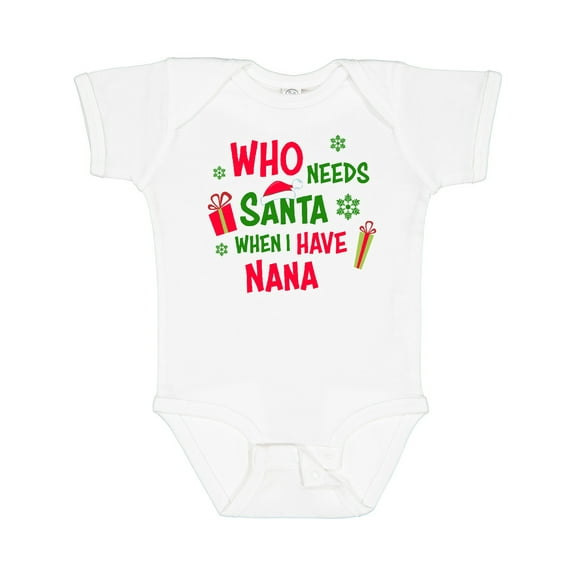 Inktastic Who Needs Santa when I Have Nana Boys or Girls Baby Bodysuit