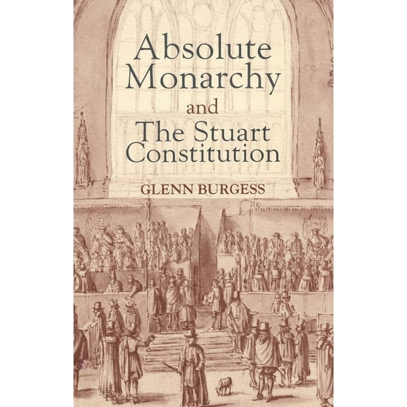 Absolute Monarchy and the Stuart Constitution (Paperback)