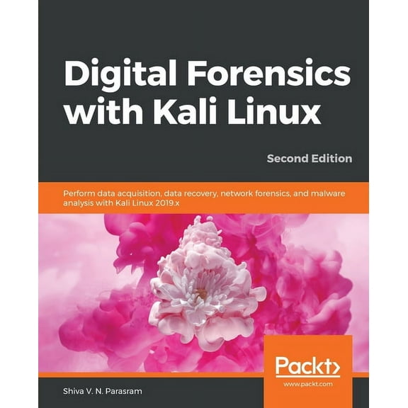 Digital Forensics with Kali Linux - Second Edition: Perform data acquisition, data recovery, network forensics, and malw, (Paperback)