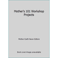thumbnail image 1 of Pre-Owned Mother's 101 Workshop Projects (Paperback) 0938432060 9780938432067, 1 of 1