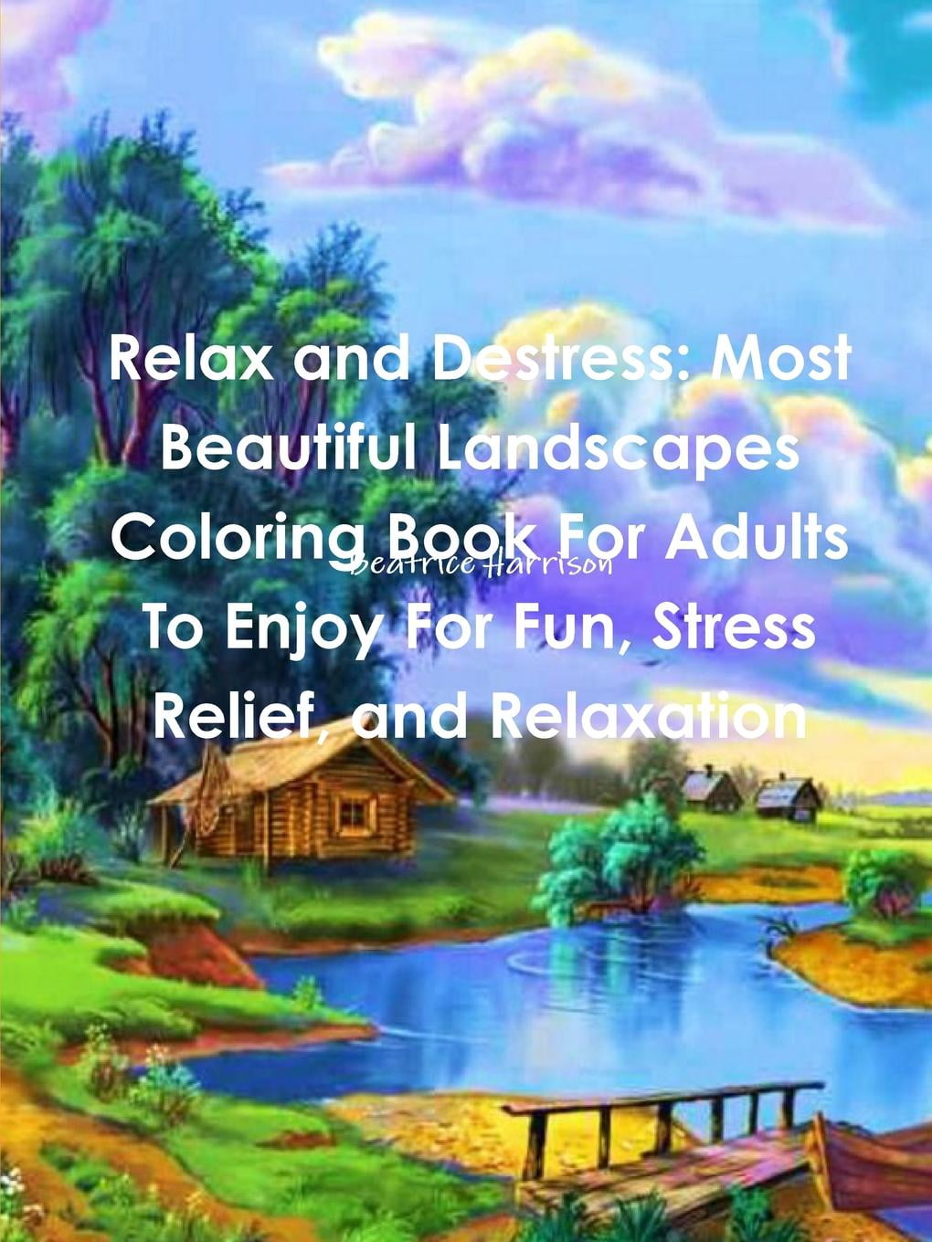 Download Relax and Destress: Most Beautiful Landscapes Coloring Book For Adults To Enjoy For Fun, Stress ...