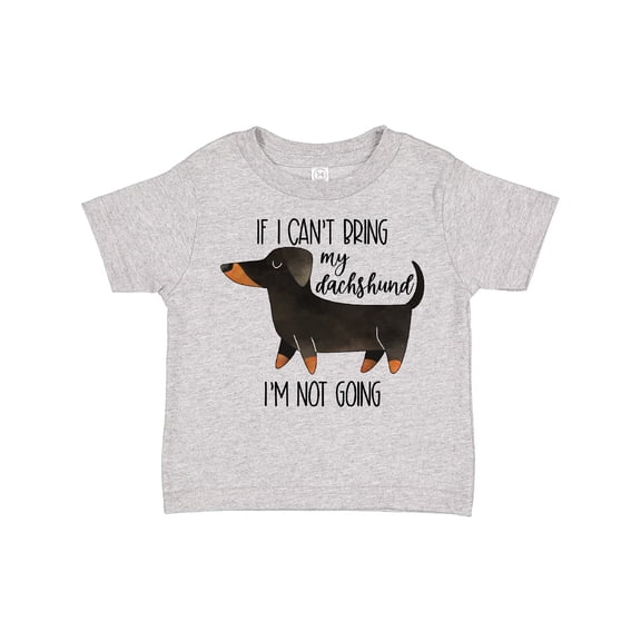 Inktastic If I Can't Bring My Dachshund, I'm Not Going Boys or Girls Toddler T-Shirt