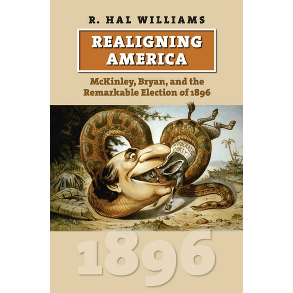American Presidential Elections Realigning America: McKinley, Bryan, and the Remarkable Election of 1896, (Paperback)