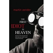 The First Idiot In Heaven: Secrets Of The Apostle Paul And Why The Meek Merely Inherit The Earth