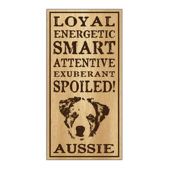 Wood Dog Breed Personality Sign - Spoiled Aussie (Australian Shepherd) - Home, Office, Decor, Decoration, Gifts