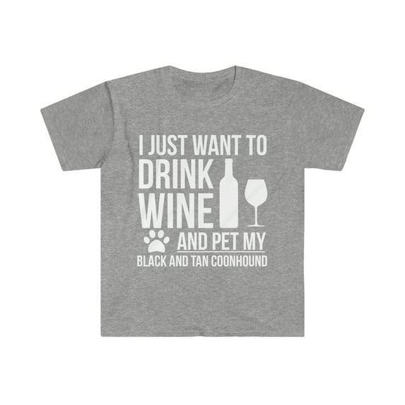 I want to drink wine and pet Black and Tan Coonhound Unisex T-shirt S-3XL