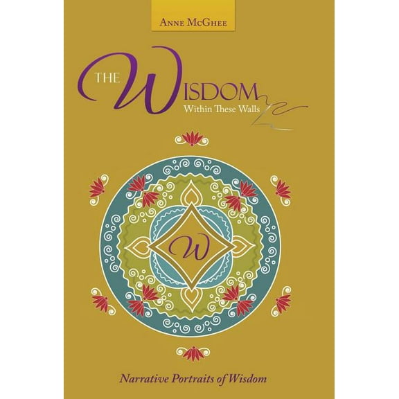 The Wisdom Within These Walls: Narrative Portraits of Wisdom, (Hardcover)