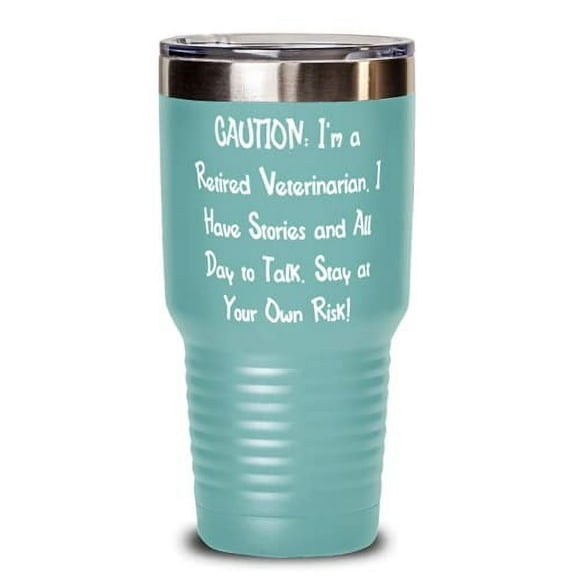 Nice Veterinarian, CAUTION: I'm a Retired Veterinarian. I Have Stories and All.!, Best 30oz Tumbler For Coworkers From Team Leader