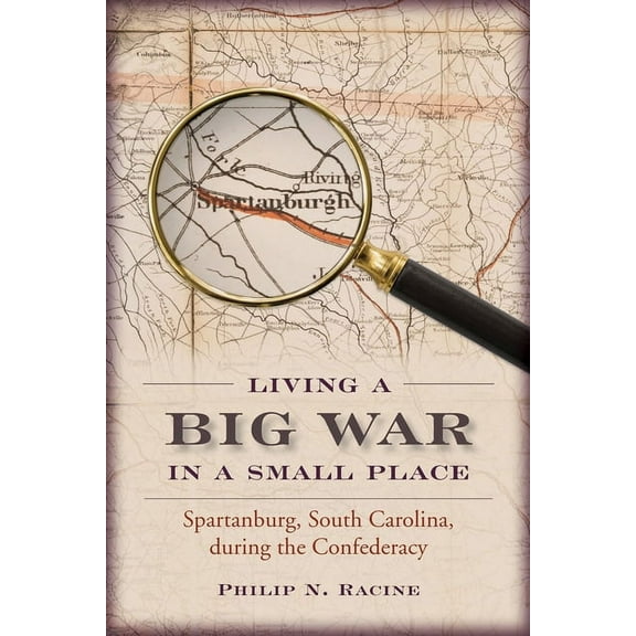 Living a Big War in a Small Place: Spartanburg, South Carolina, During the Confederacy (Paperback)