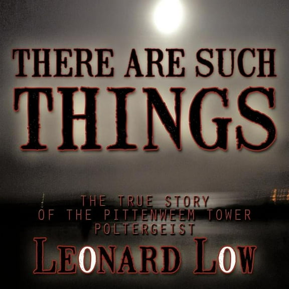 There Are Such Things: The True Story of the Pittenweem Tower Poltergeist, (Paperback)