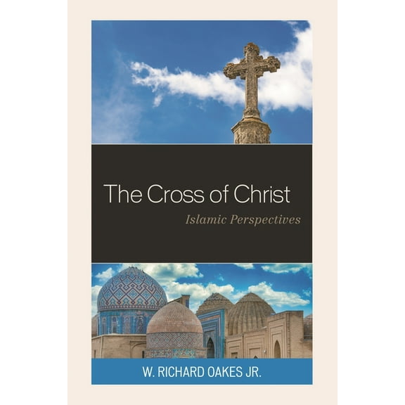 Cross of Christ: Islamic Perspectives, (Hardcover)