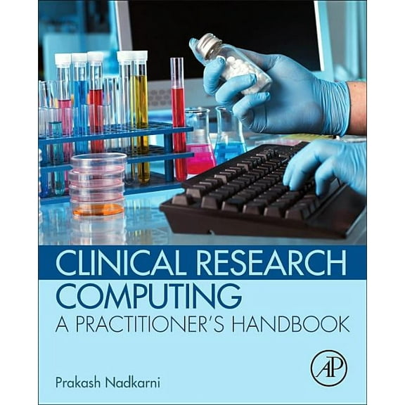 Clinical Research Computing: A Practitioner's Handbook, (Paperback)
