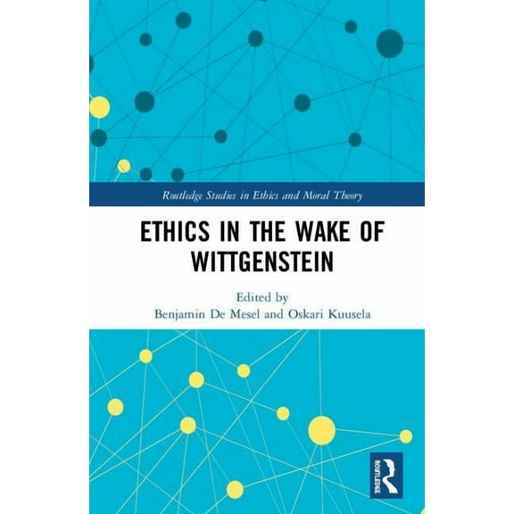 Routledge Studies in Ethics and Moral Th Ethics in the Wake of Wittgenstein, (Hardcover)