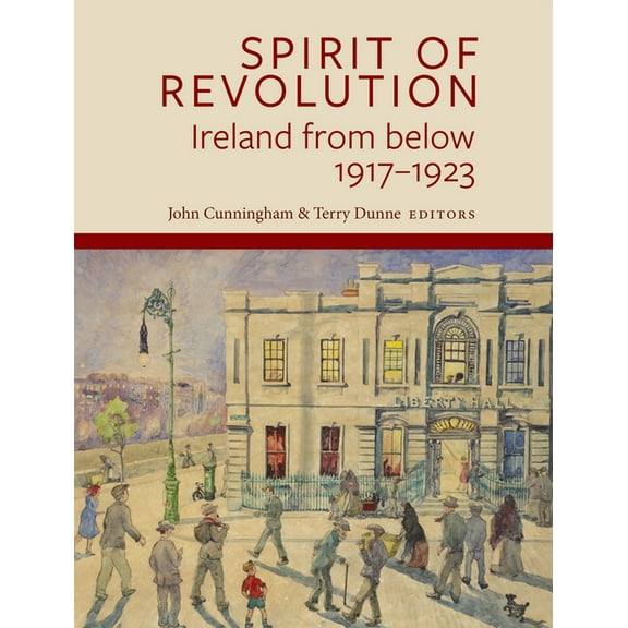 Spirit of Revolution: Ireland from Below, 1917-1923, (Hardcover)