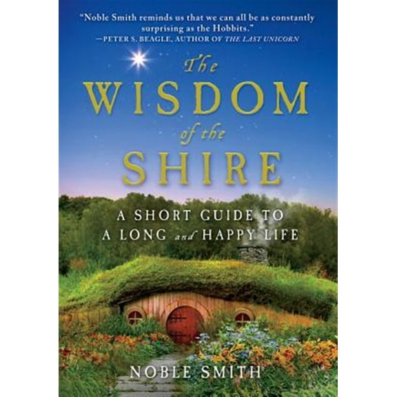 Pre-Owned The Wisdom of the Shire: A Short Guide to a Long and Happy Life (Hardcover) 1250025567 9781250025562
