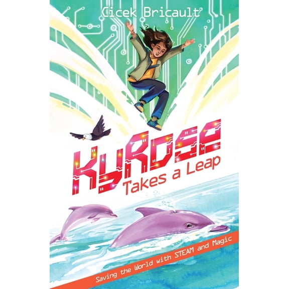 Kyrose KyRose Takes A Leap: Saving the World with STEAM and Magic, Book 1, (Paperback)