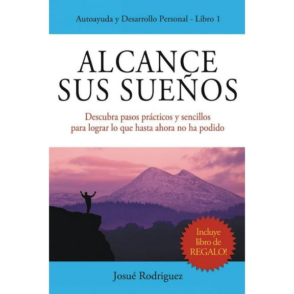 Alcance Sus Sueños: Descubra pasos prácticos y sencillos para lograr lo que hasta ahora no ha podido, (Paperback)