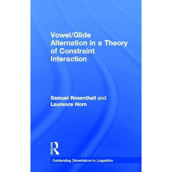 Outstanding Dissertations in Linguistics Vowel/Glide Alternation in a Theory of Constraint Interaction, (Hardcover)
