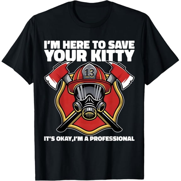 Sam Soft Firefighter Fireman I'm Here To Save Your Kitty Costume T-Shirt Full Size S-5XL