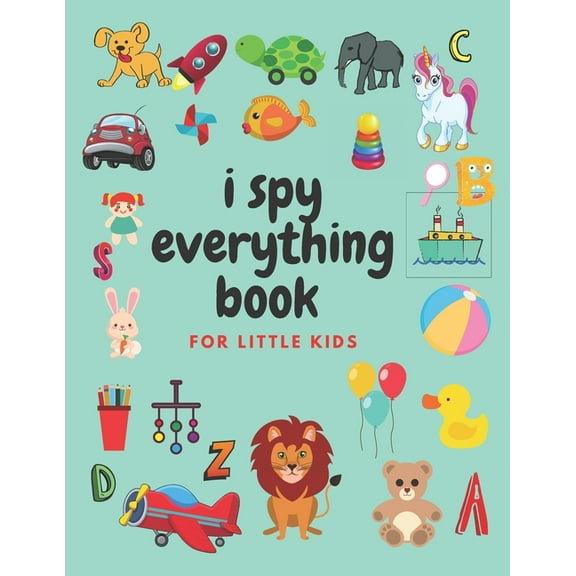 i spy everything book for little kids: an amazing Fun Guessing Game and Interactive Picture Book for little kids, Toddlers and Preschoolers ages 2-5, (Paperback)