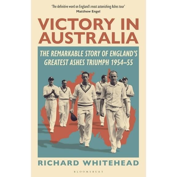Victory in Australia: The Remarkable Story of England's Greatest Ashes Triumph 1954-55, (Hardcover)