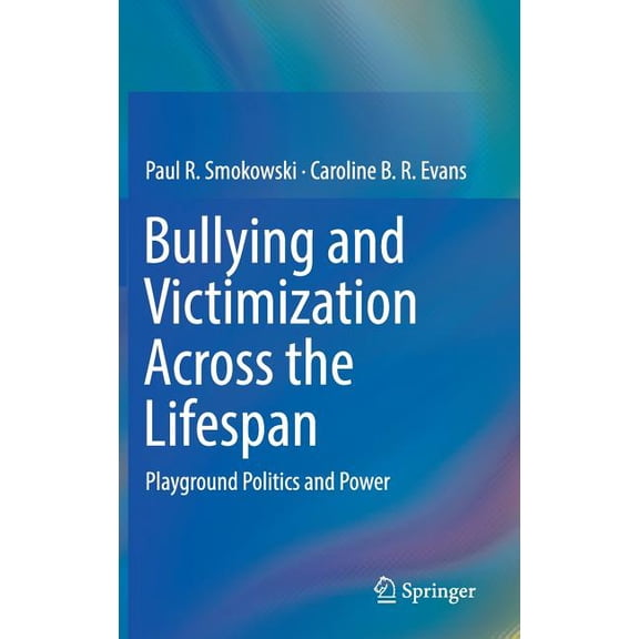 Bullying and Victimization Across the Lifespan: Playground Politics and Power, (Hardcover)