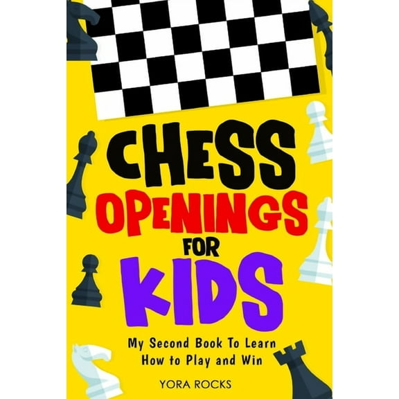 Chess Openings for Kids: My Second Book To Learn How to Play And Win, (Paperback)