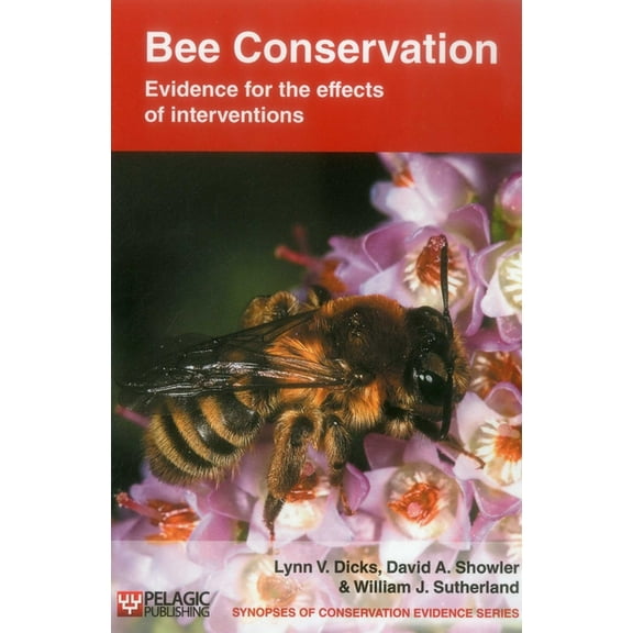 Synopses of Conservation Evidence Bee Conservation: Evidence for the effects of interventions, Book VOL. , (Paperback)