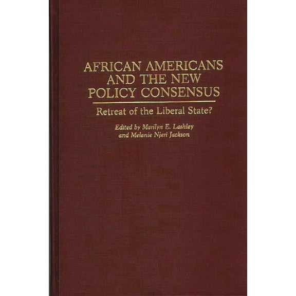 Contributions in Political Science African Americans and the New Policy Consensus: Retreat of the Liberal State?, Book 0347, (Hardcover)