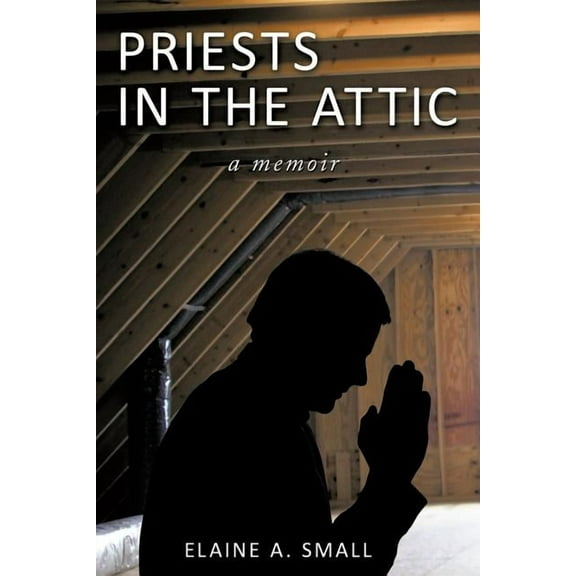 Priests in the Attic: In My Father's House, (Paperback)