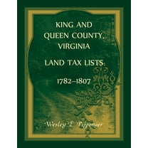 King and Queen County, Virginia Land Tax Lists, 1782-1807 (Paperback)