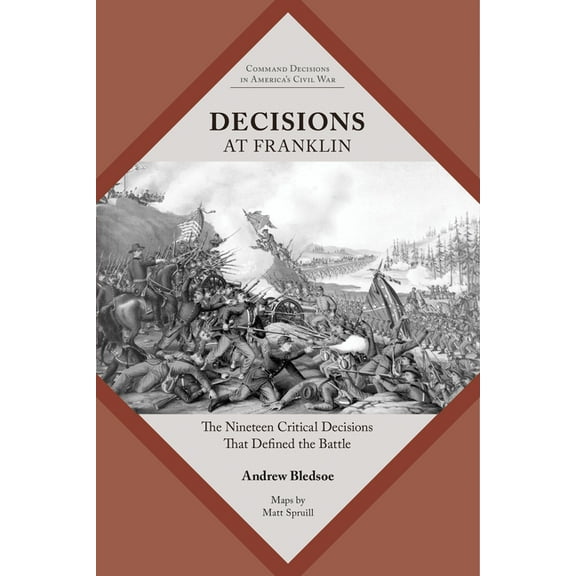 Command Decisions in America's Civil War Decisions at Franklin: The Nineteen Critical Decisions That Defined the Battle, (Paperback)