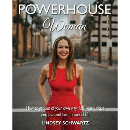 Powerhouse Woman : How to Get Out of Your Own Way, Fulfill Your Unique Purpose, and Live a Powerful (Best Way To Get Fleas Out Of Your House)