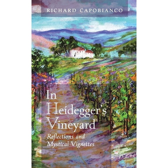 In Heidegger's Vineyard: Reflections and Mystical Vignettes, (Paperback)