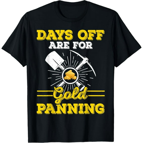 Days Off Are For Gold Panning T-Shirt mens t shirt，black，women，funny，misfits，men，journey