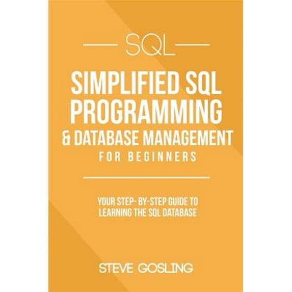 Pre-Owned SQL : Simplified SQL Programming & Database Management for Beginners. Your Step-by-step Guide to Learning the SQL Database