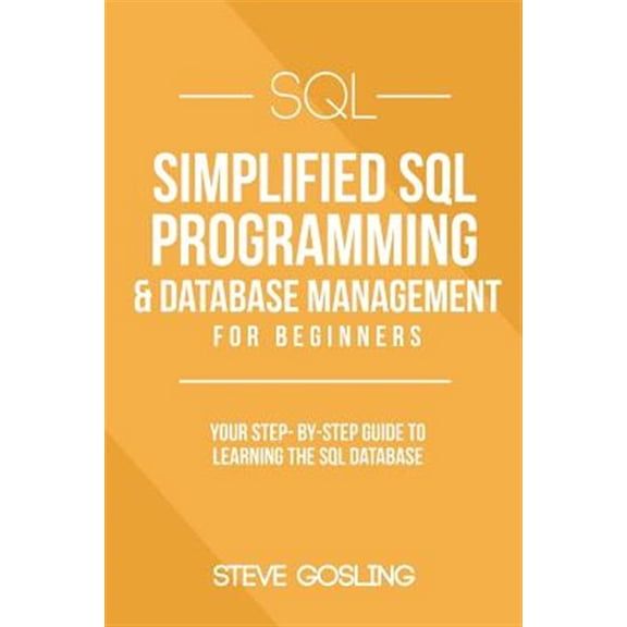 Pre-Owned SQL : Simplified SQL Programming & Database Management for Beginners. Your Step-by-step Guide to Learning the SQL Database