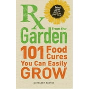 RX from the Garden: 101 Food Cures You Can Easily Grow [Paperback - Used]