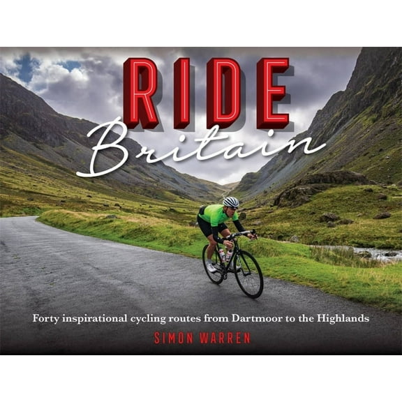 Ride Britain: Forty Inspirational Cycling Routes from Dartmoor to the Highlands (Hardcover)