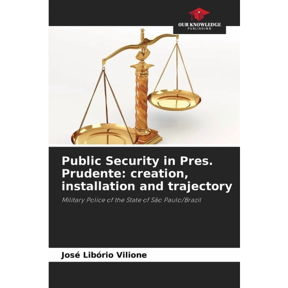 Public Security in Pres. Prudente: creation, installation and trajectory, (Paperback)