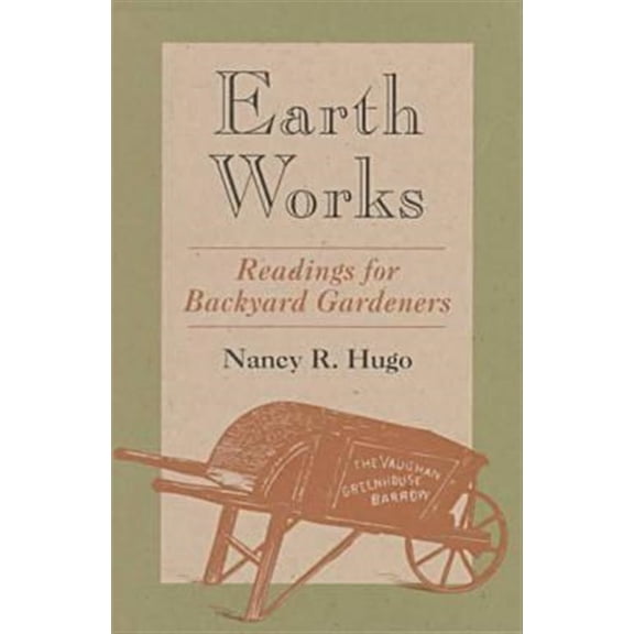 Pre-Owned Earth Works : Readings for Backyard Gardeners (Paperback)