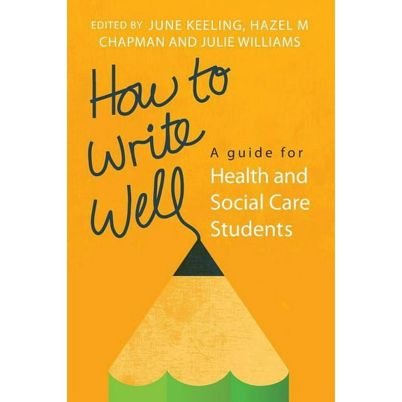 How to Write Well: A Guide for Health and Social Care Students, (Paperback)