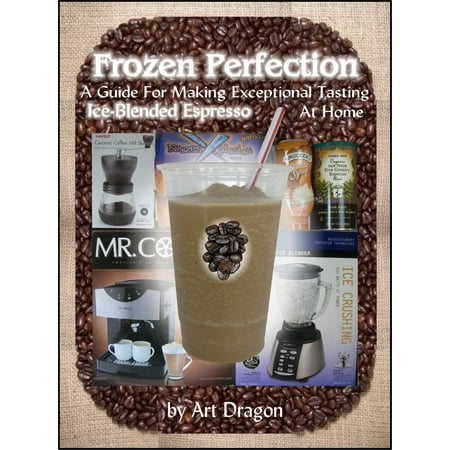 Frozen Perfection: A Guide For Making Exceptional Tasting Ice-Blended Espresso At Home - (Best Tasting Iced Tea)